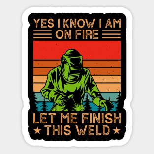 Yes I Know I Am Let Me Finish This Weld T Shirt For Women Men Sticker